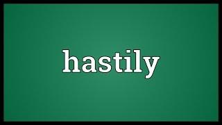 Hastily Meaning