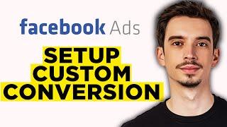 How To Setup a Custom Conversion On Facebook (2024) - Step by Step Tutorial