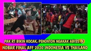 NONTON BARENG (NOBAR) FINAL TIMNAS INDONESIA VS THAILAND, PAK RT KOCAK BIKIN PENONTON NGAKAK