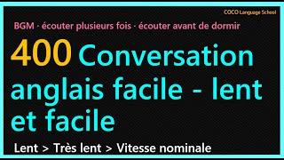 400 Conversation anglais facile - lent et facile/Conversation en anglais de base/Apprendre l'anglais