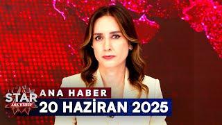Star Ana Haber | 20 Haziran 2025 Cuma