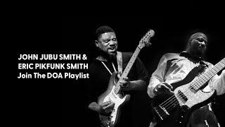 JOHN JUBU SMITH & ERIC PIKFUNK SMITH, together on The DOA Playlist