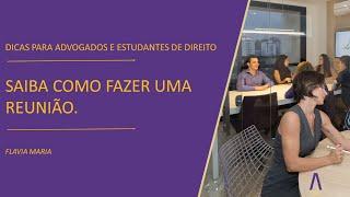 Advogado, saiba como fazer uma reunião de sucesso! | Flávia Maria
