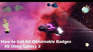 How to Get all Obtainable Badges | IQ Obby Galaxy 2