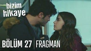 Bizim Hikaye 27. Bölüm Fragmanı