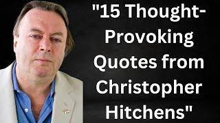 "15 Thought-Provoking Quotes from Christopher Hitchens"