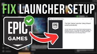 How To Fix Epic Games Launcher Setup Wizard Ended Prematurely (2024)