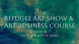 Refugee Art Business Class - Session 5B - The Nuts & Bolts of Sales