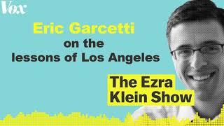 Eric Garcetti on the lessons of Los Angeles | The Ezra Klein Show