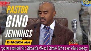 Pastor Gino Jennings -  you need to thank God that it's on the way | Nov 16, 2024