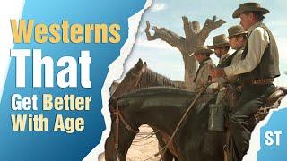 10 Surprisingly Good Westerns That Just Get Better With Age