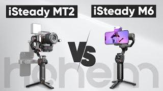 Hohem iSteady MT2 vs iSteady M6 - Which Gimbal Should You Get?