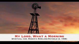 My Lord, What a Morning - Spiritual; arr. Roberta Rowland Raybold (b. 1938)