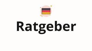 How to pronounce Ratgeber