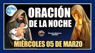 ORACIÓN DE LA NOCHE: ORACIÓN ANTES DE DORMIR - MIÉRCOLES 05 DE MARZO DE 2025.