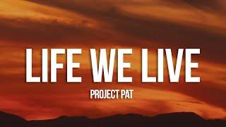 Project Pat - Life We Live (Lyrics) ft. Namond Lumpkin, Edgar Fletcher