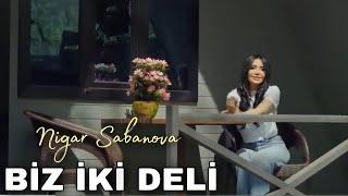 Nigar Sabanova - Biz İki Deli (official video music)