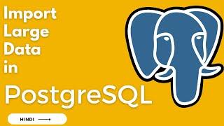 Import large data in PostgreSQL | Hindi