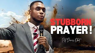 STUBBORN PRAYER | Pst. Davis Obot