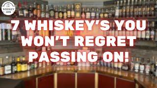 7 Whiskey's You Won't Regret Passing On!