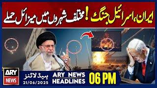 Iran-Israel War | ARY News 6 PM Headlines | 21st June 2025 - Prime Time Headlines