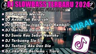 DJ SLOW FULL BASS TERBARU 2024 • PURNAMA MERINDU • DJ TIKTOK TERBARU 2024 • [ TRENDING ]