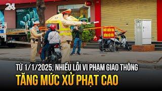 Từ 1/1/2025, nhiều lỗi vi phạm giao thông tăng mức xử phạt cao | VTV24