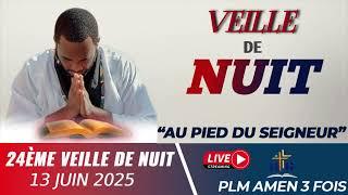 24ÈME VEILLE DE NUIT || AU PIED DU SEIGNEUR || PLM AMEN 3 FOIS || VENDREDI 13 JUIN 2025