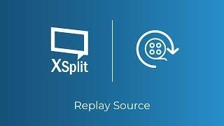 XSplit Broadcaster: Replay Source