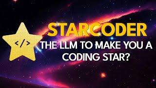 StarCoder - The LLM to make you a coding star?