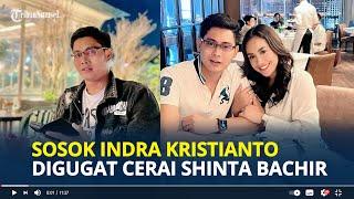 SOSOK Indra Kristianto, Digugat Cerai Shinta Bachir Setelah 4 Bulan Menikah Sempat Disangka Gay