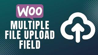 How to Add Multiple File Upload Field on WooCommerce Product Page