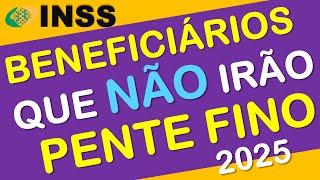 LISTA DOS BENEFICIÁRIOS QUE NÃO IRÃO SER CONVOCADOS PARA O PENTE FINO DO INSS EM 2025