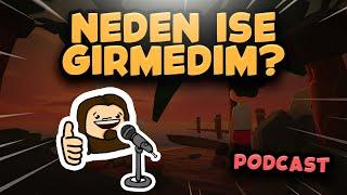 NEDEN İŞE GİRMEDİM ve BAĞIMSIZ OYUN GELİŞTİRİYORUM? | PODCAST - 2