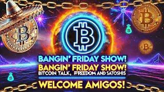 Bangin’ Friday Show!Bitcoin Talk, Freedom & Satoshis.Welcome Amigos!  - Ep.2