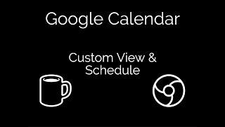 Google Calendar: Custom View and Schedule