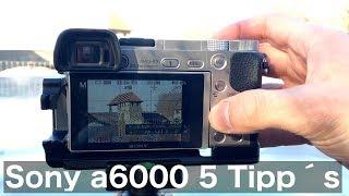 5 Tipp´s für die Sony Alpha 6000 | Fotografie Tipps und Tricks