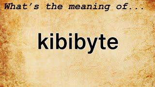 Kibibyte Meaning : Definition of Kibibyte