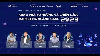 MARTECHTALK08 - WEBINAR: KHÁM PHÁ XU HƯỚNG VÀ CHIẾN LƯỢC MARKETING NGÀNH GAME 2023 | OMEGA MARTECH