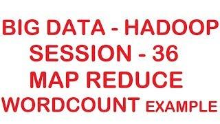 Map Reduce Practicals and WordCount example - Big data - Hadoop Tutorial - Session - 36