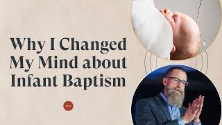 Why I Changed My Mind about Infant Baptism