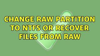 Change RAW partition to NTFS or recover files from RAW (2 Solutions!!)