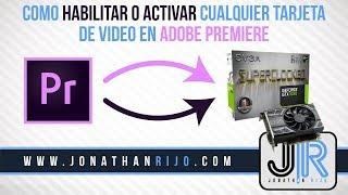 COMO HABILITAR o ACTIVAR cualquier TARJETA DE VIDEO en Adobe PREMIERE - [2022] 