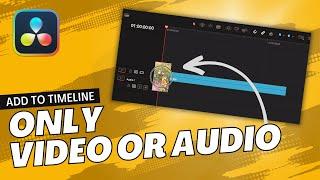 Add VIDEO ONLY or AUDIO ONLY To Timeline in DaVinci Resolve