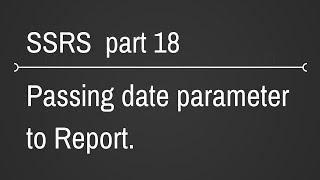 SSRS Passing Date Parameter To Reports Part 18