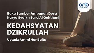 Kedahsyatan Dzikrullah | Ustadz Ammi Nur Baits