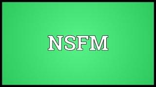 NSFM Meaning