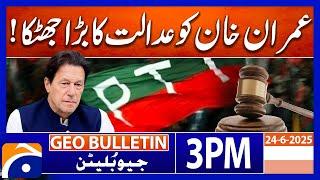 Imran Khan a big shock: Bail rejected | Geo News 3PM Geo Bulletin 24 June 2025
