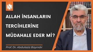 Allah insanların tercihlerine müdahale eder mi? | Prof. Dr. Abdulaziz Bayındır