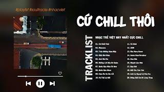 Chillies & Vũ. Tổng Hợp 24 Bài Hát Hay Nhất Triệu View Cực Chill Gây Nghiện - Cứ Chill Thôi, Lạ Lùng